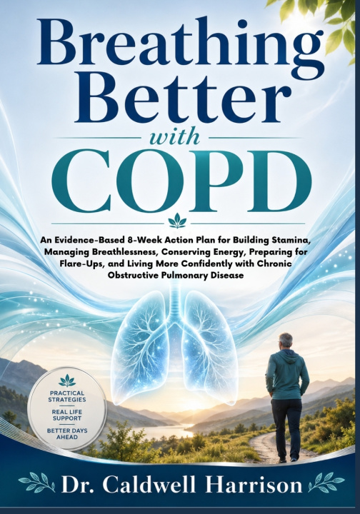 Kniha Breathing Better with COPD Dr. Caldwell Harrison