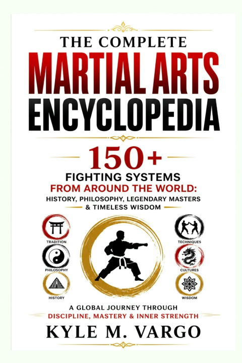 Kniha THE COMPLETE MARTIAL ARTS ENCYCLOPEDIA Kyle M. Vargo