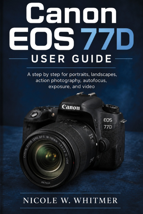 Livro Canon EOS 77D User Guide Nicole W. Whitmer