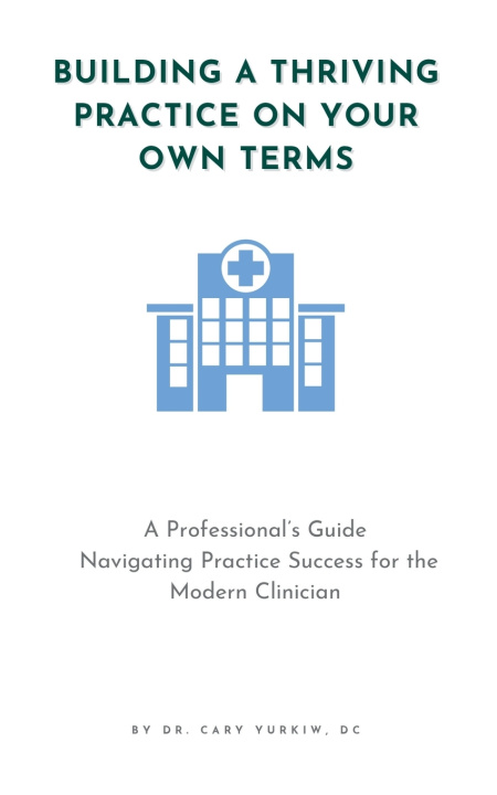 Carte Building a Thriving Practice on Your Own Terms Cary Yurkiw DC