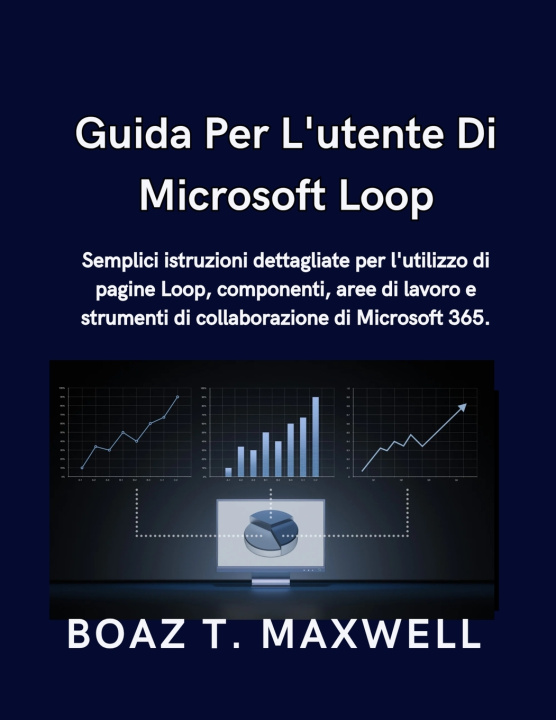 Carte Guida Per L'utente Di Microsoft Loop BOAZ T. MAXWELL