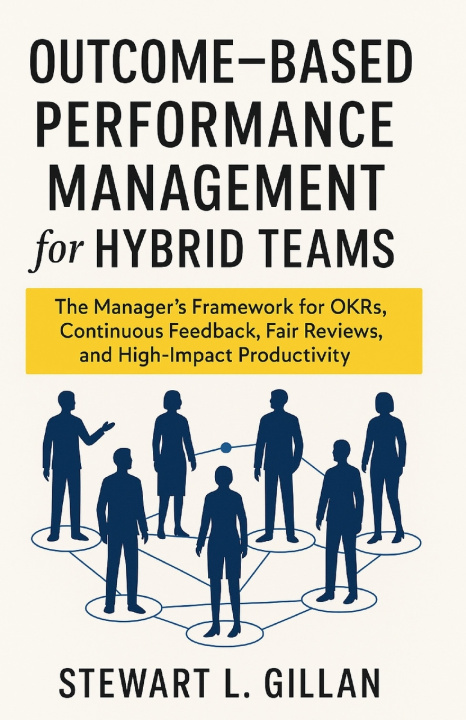 Buch Outcome-Based Performance Management for Hybrid Teams Stewart L. Gillan