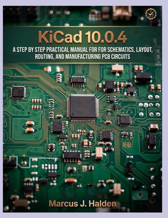 Buch KICAD (10.0.4) USER GUIDE FOR BEGINNERS AND PRO(2026 EDITION) MARCUS J. HALDEN