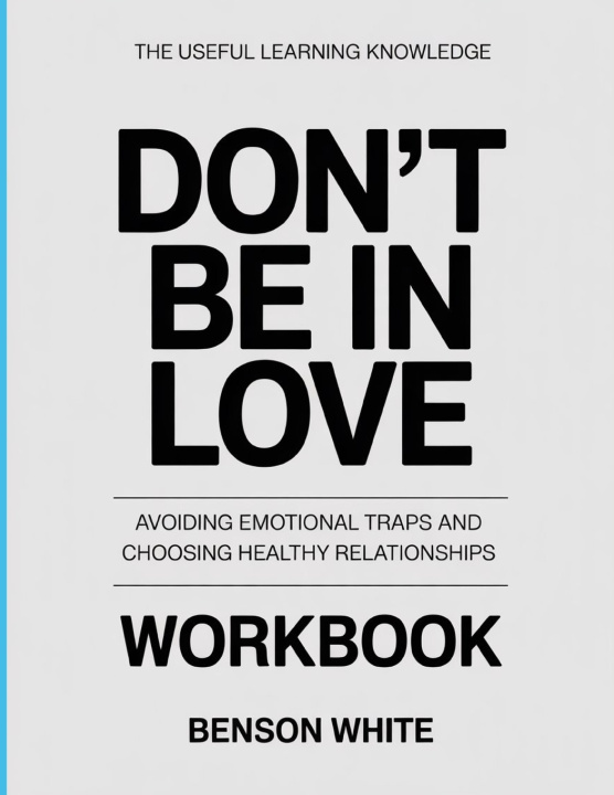 Carte The Useful Learning Knowledge Don't Be In Love Benson White