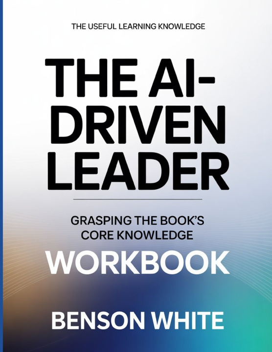 Книга The Useful Learning Knowledge The Ai-Driven Leader Benson White