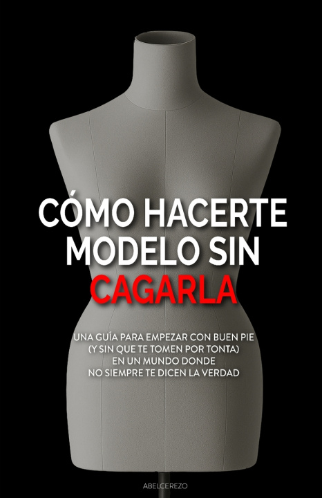 Kniha Cómo hacerte modelo sin cagarla Abel Cerezo