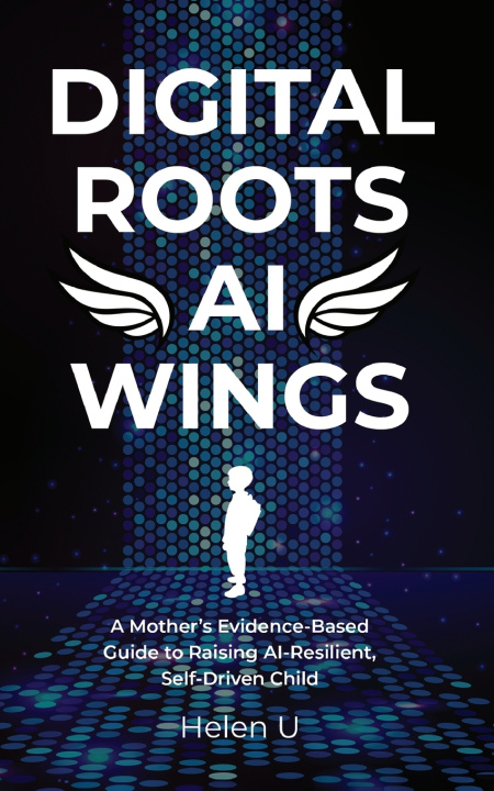 Книга Digital Roots, AI Wings Helen U
