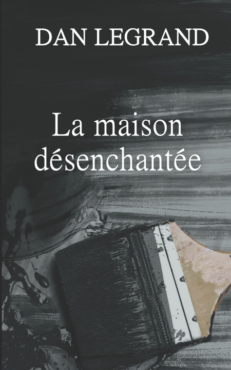 Книга La maison désenchantée Dan Legrand