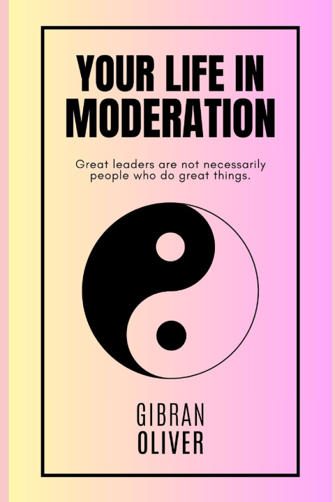 Buch Your Life in Moderation Gibran Oliver