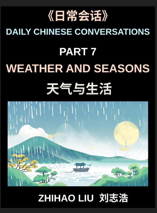 Buch Daily Chinese Conversations (Part 7)- Weather and Seasons, Practical Chinese for Discussing Weather, Seasons, Climate and Daily Life in Chinese, A Com Zhihao Liu