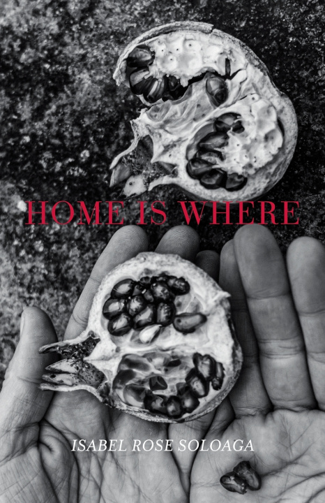Kniha Home is Where Isabel Rose Soloaga