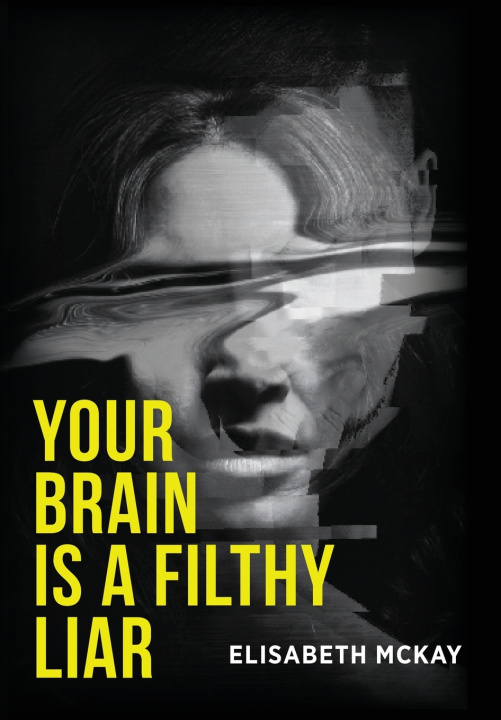 Libro YOUR BRAIN IS A FILTHY LIAR Elisabeth McKay