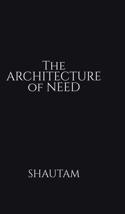 Carte The Architecture of Need Shautam