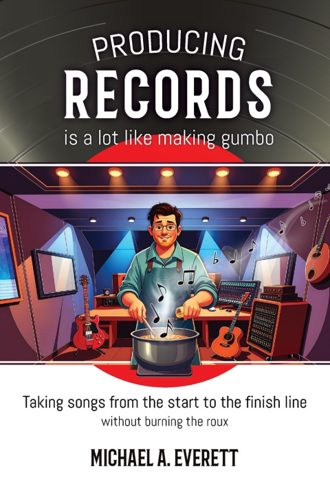 Boek Producing Records is a Lot Like Making Gumbo Michael A. Everett