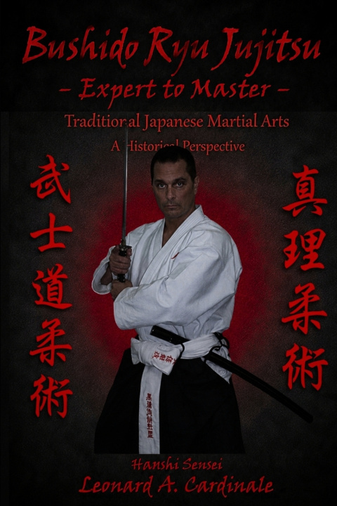 Könyv Bushido Ryu Jujitsu - Expert to Master Hanshi Sensei Leonard A. Cardinale