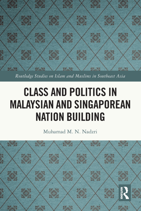 Buch Class and Politics in Malaysian and Singaporean Nation Building Muhamad M. N. Nadzri