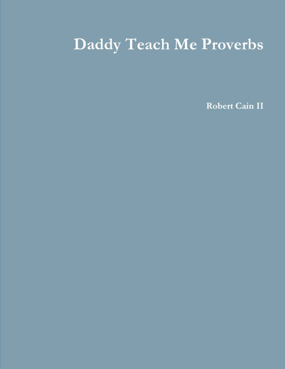 Βιβλίο Daddy Teach Me Proverbs Robert Cain II
