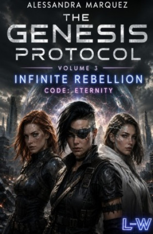 Buch THE GENESIS PROTOCOL - Volume 3 - Infinite Rebellion - Code: Eternity Alessandra Marquez