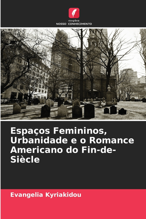 Buch Espaços Femininos, Urbanidade e o Romance Americano do Fin-de-Siècle Evangelia Kyriakidou