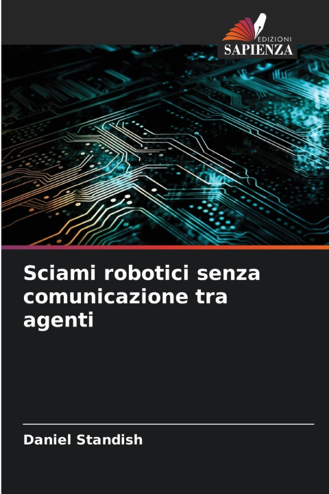 Libro Sciami robotici senza comunicazione tra agenti Daniel Standish