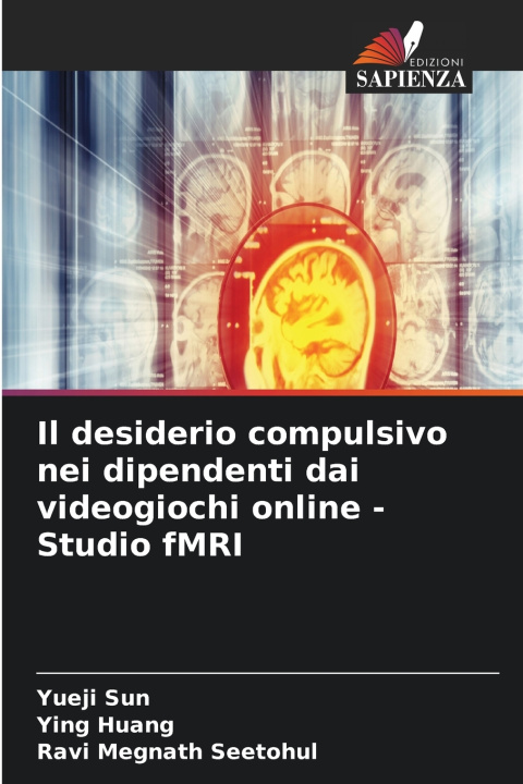 Libro Il desiderio compulsivo nei dipendenti dai videogiochi online - Studio fMRI Yueji Sun