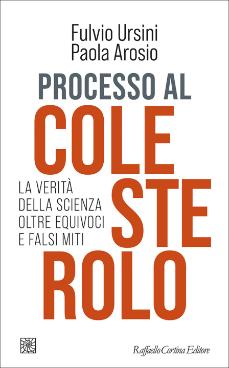 Libro Processo al colesterolo. La verità della scienza oltre equivoci e falsi miti Fulvio Ursini
