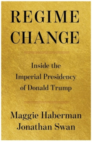 Βιβλίο Regime Change Maggie Haberman Jonathan Swan
