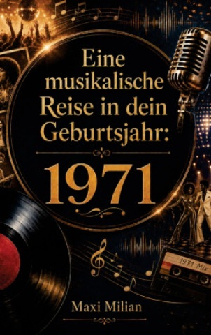 Libro Eine musikalische Reise in dein Geburtsjahr: 1971 Maxi Milian