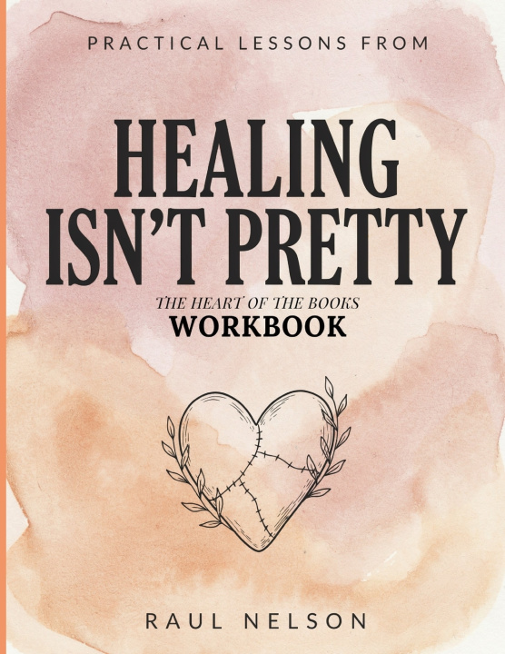 Libro Practical Lessons From Healing Isn't Pretty Raul Nelson