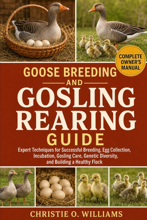 Libro Goose Breeding and Gosling Rearing Guide Christie O. Williams