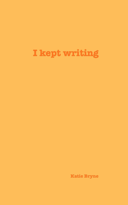 Carte I kept writing Katie Bryne