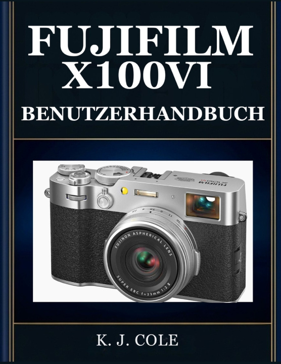 Libro FUJIFILM X100VI BENUTZERHANDBUCH K. J. Cole