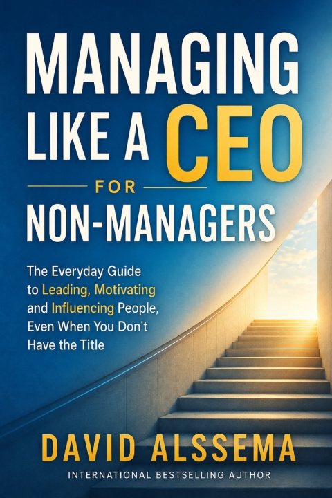 Libro Managing Like A CEO for Non-Managers David Alssema