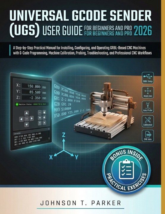 Book UNIVERSAL GCODE SENDER (UGS) USER GUIDE FOR BEGINNERS AND PRO 2026 JOHNSON T. PARKER
