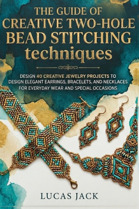 Buch The Guide Of Creative Two-Hole Bead Stitching Techniques Lucas Jack