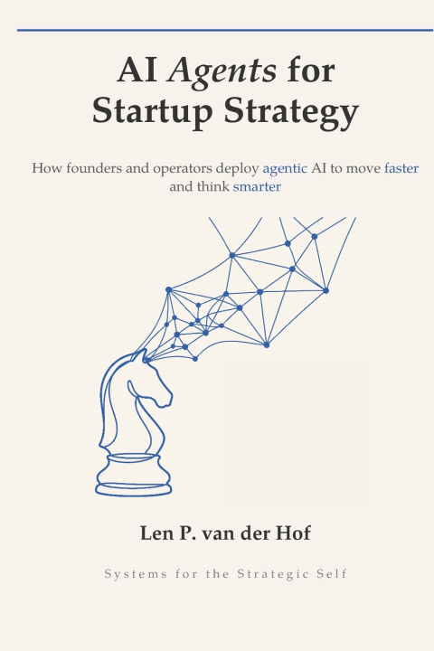 Libro AI Agents for Startup Strategy Len P. van der Hof MSc