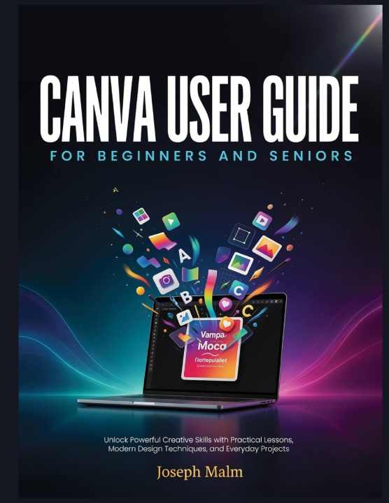 Libro CANVA USER GUIDE FOR BEGINNERS AND SERNIOS Joseph Malm