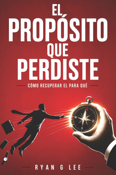 Libro EL PROPÓSITO QUE PERDISTE Ryan G Lee