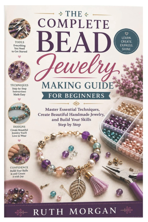 Book The Complete Bead Jewelry Making Guide for Beginners Ruth Morgan