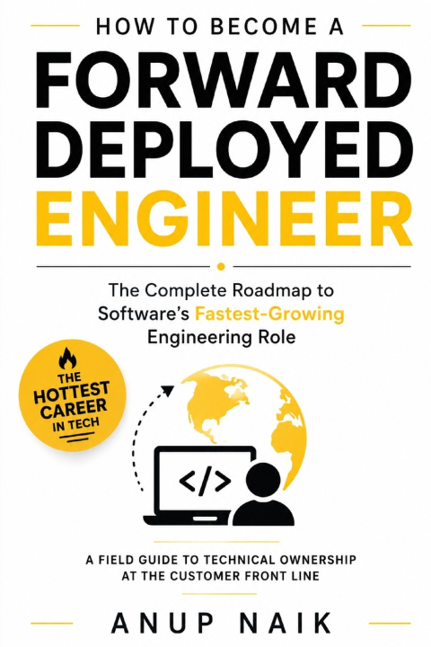 Libro HOW TO BECOME A FORWARD DEPLOYED ENGINEER Anup Naik