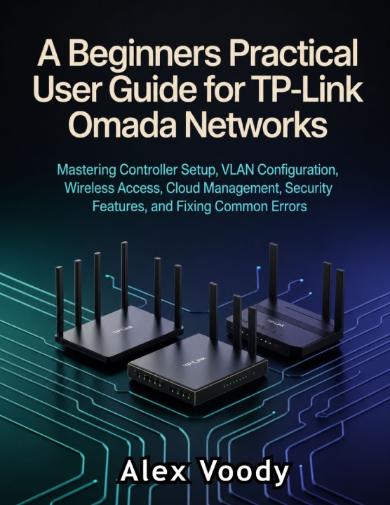 Libro A Beginners Practical User Guide for TP-Link Omada Networks Alex Voody