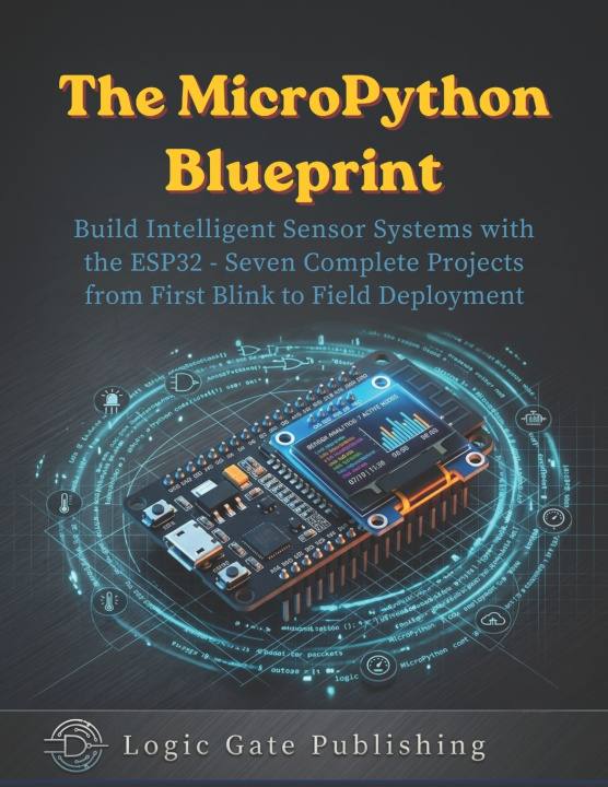 Βιβλίο THE MICROPYTHON BLUEPRINT Logic Gate Publishing