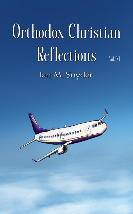 Carte Orthodox Christian Reflections Vol. XI Ian M. Snyder