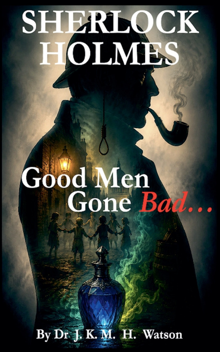 Buch SHERLOCK HOLMES Good Men Gone Bad J.K.M. H. WATSON