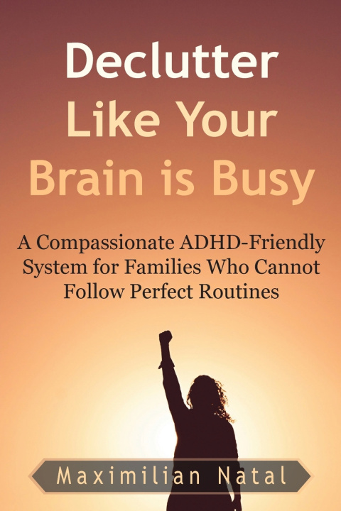 Book Declutter Like Your Brain is Busy Maximilian Natal