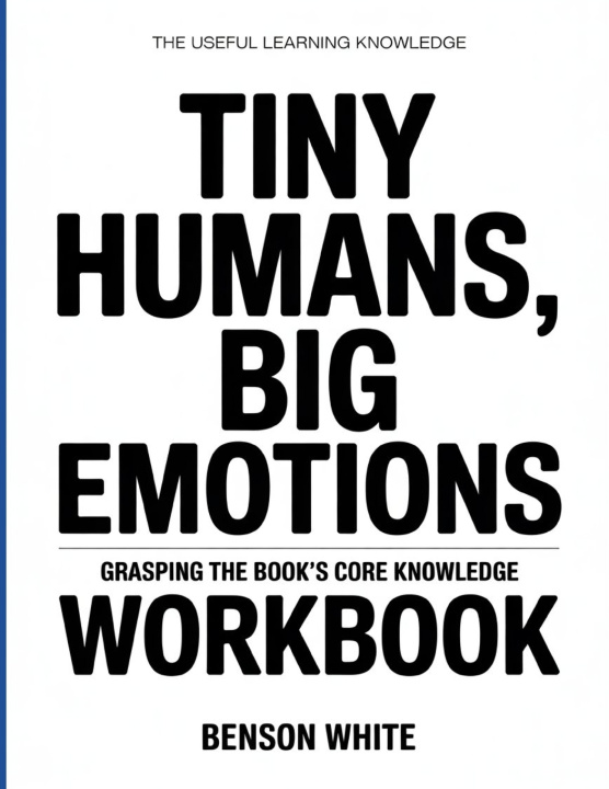 Libro The Useful Learning Knowledge Tiny Humans, Big Emotions Benson White