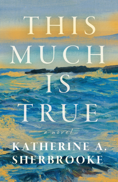 Carte This Much is True Katherine A. Sherbrooke