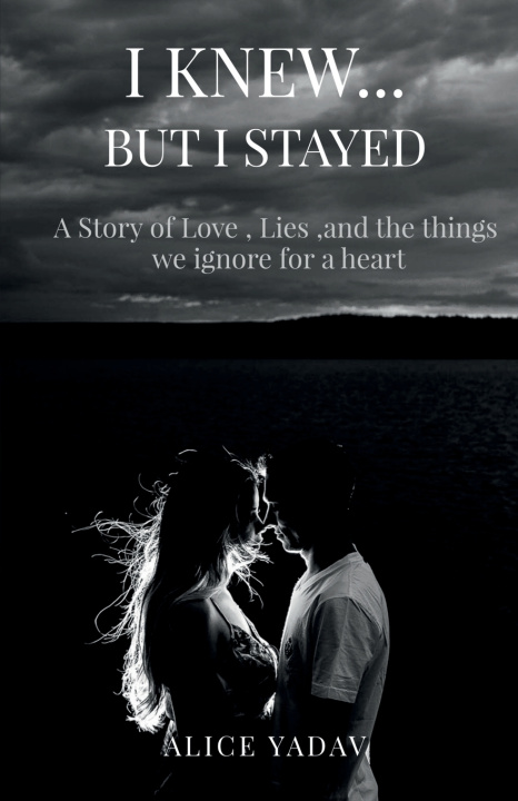 Libro I Knew...But I Stayed ALICE YADAV