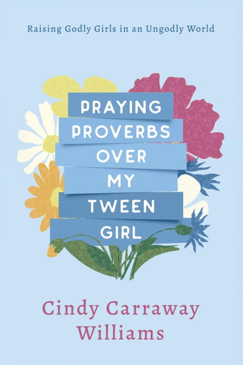 Buch Praying Proverbs Over My Tween Girl Cindy Carraway Williams