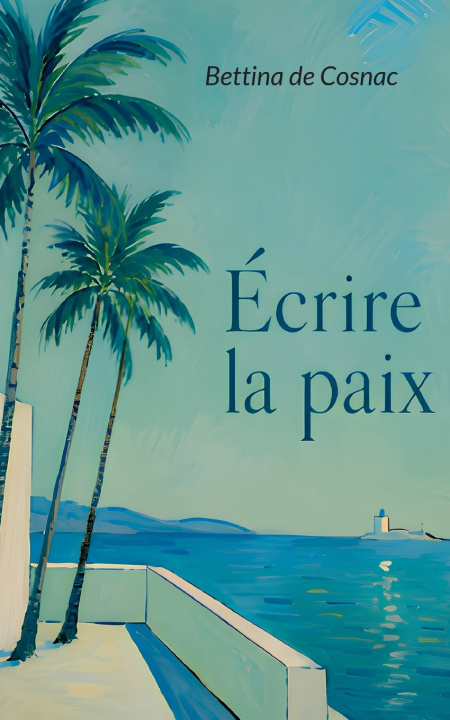 Book Écrire la paix Bettina De Cosnac